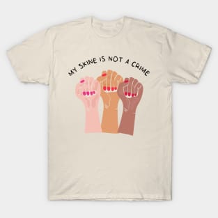 My Skin Color Is Not A Crime,dark skin,black skin T-Shirt